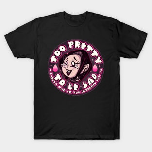 Too Pretty To Be Sad T-Shirt